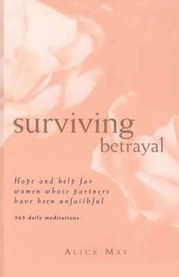 bokomslag Surviving Betrayal: Hope and Help for Women Whose Partners Have Been Unfaithful * 365 Daily Meditations