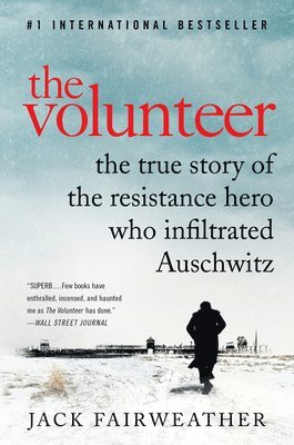Jack Fairweather - The Volunteer: The True Story of the Resistance Hero Who Infiltrated Auschwitz, Häftad