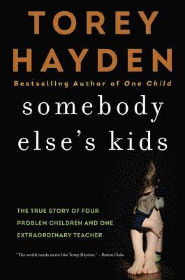 Torey Hayden - Somebody Else's Kids: The True Story of Four Problem Children and One Extraordinary Teacher, Häftad