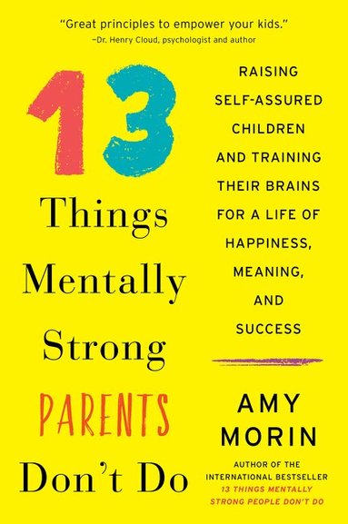 Amy Morin - 13 Things Mentally Strong Parents Don't Do, Häftad