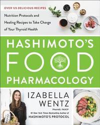 bokomslag Hashimoto's Food Pharmacology: Nutrition Protocols and Healing Recipes to Take Charge of Your Thyroid Health
