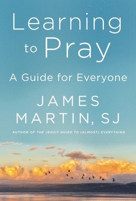 James Martin - Learning to Pray: A Guide for Everyone, Inbunden
