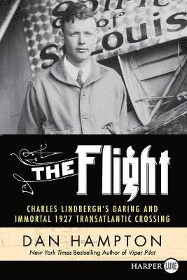 bokomslag The Flight: Charles Lindbergh's Daring and Immortal 1927 Transatlantic Crossing [Large Print]