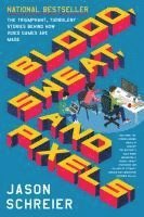 bokomslag Blood, sweat, and pixels - the triumphant, turbulent stories behind how vid