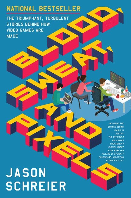 Jason Schreier - Blood, Sweat, and Pixels, Häftad