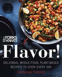 bokomslag Forks Over Knives: Flavor!: Delicious, Whole-Food, Plant-Based Recipes to Cook Every Day