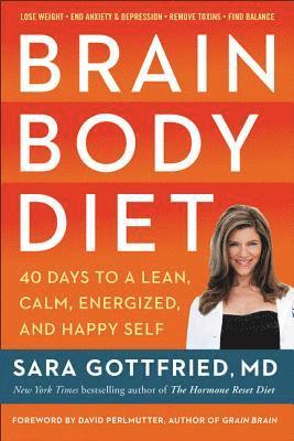 Brain Body Diet: 40 Days to a Lean, Calm, Energized, and Happy Self