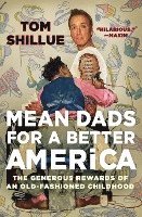 bokomslag Mean Dads for a Better America: The Generous Rewards of an Old-Fashioned Childhood