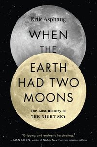 bokomslag When the Earth Had Two Moons: The Lost History of the Night Sky