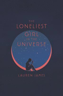 Lauren James - The Loneliest Girl in the Universe, Häftad
