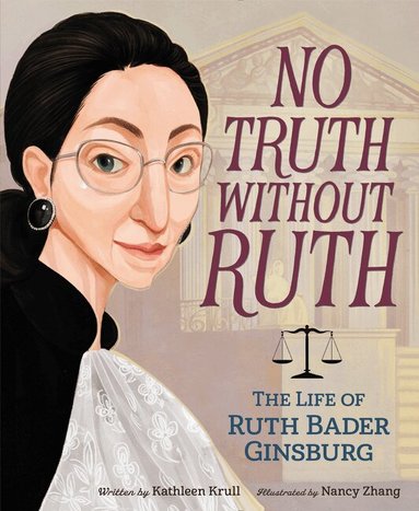Kathleen Krull - No Truth Without Ruth: The Life of Ruth Bader Ginsburg, Häftad
