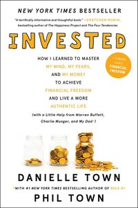 bokomslag Invested: How I Learned to Master My Mind, My Fears, and My Money to Achieve Financial Freedom and Live a More Authentic Life (with a Little Help from Warren Buffett, Charlie Munger, and My Dad)