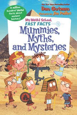 Dan Gutman - My Weird School Fast Facts: Mummies, Myths, and Mysteries, Häftad