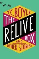 T.C. Boyle - The Relive Box and Other Stories, Inbunden