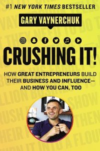 bokomslag Crushing It!: How Great Entrepreneurs Build Their Business and Influence-And How You Can, Too