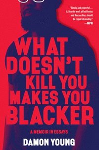 bokomslag What Doesn't Kill You Makes You Blacker