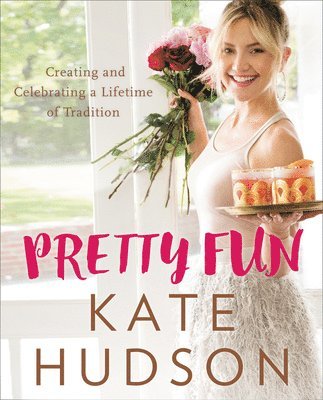 Kate Hudson - Pretty Fun: Creating and Celebrating a Lifetime of Tradition, Inbunden