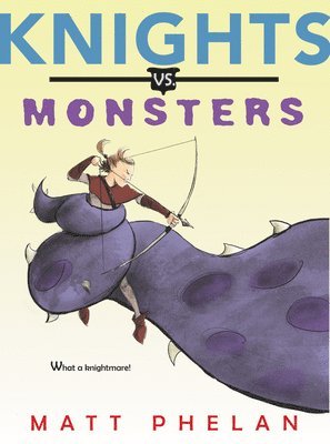 Matt Phelan - Knights Vs. Monsters, Häftad