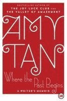 Amy Tan - Where the Past Begins: A Writer's Memoir, Häftad