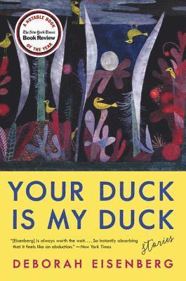 Deborah Eisenberg - Your Duck Is My Duck: Stories, Häftad