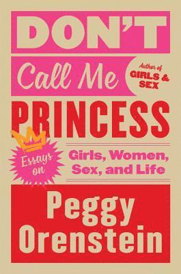 bokomslag Don't Call Me Princess: Essays on Girls, Women, Sex, and Life