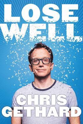Chris Gethard - Lose Well, Inbunden