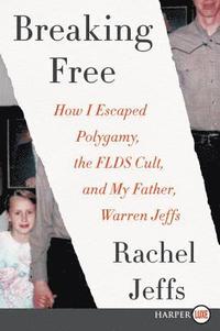 bokomslag Breaking Free: How I Escaped Polygamy, the Flds Cult, and My Father, Warren Jeffs
