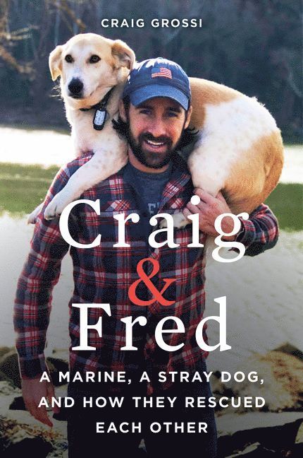 Craig Grossi - Craig & Fred: A Marine, A Stray Dog, and How They Rescued Each Other, Häftad