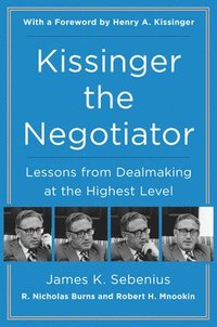bokomslag Kissinger the Negotiator: Lessons from Dealmaking at the Highest Level