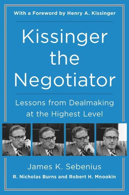 James K. Sebenius, R. Nicholas Burns, James K Sebenius, R Nicholas Burns, Robert H Mnookin - Kissinger the Negotiator: Lessons from Dealmaking at the Highest Level, Häftad