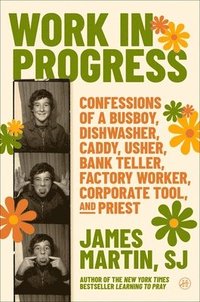 bokomslag Work in Progress: Confessions of a Busboy, Dishwasher, Caddy, Usher, Bank Teller, Factory Worker, Corporate Tool, and Priest