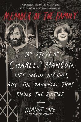 Dianne Lake, Deborah Herman - Member of the Family: My Story of Charles Manson, Life Inside His Cult, and the Darkness That Ended the Sixties, Häftad