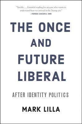 Mark Lilla - The Once and Future Liberal, Häftad