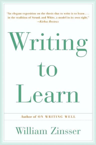 William K Zinsser - Writing to Learn, Häftad
