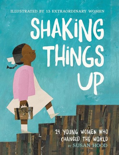 Susan Hood - Shaking Things Up: 14 Young Women Who Changed the World, Häftad