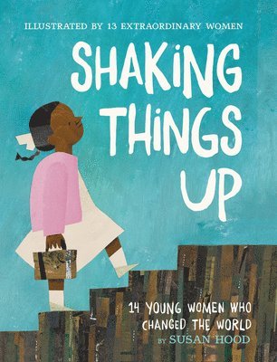 bokomslag Shaking Things Up: 14 Young Women Who Changed the World