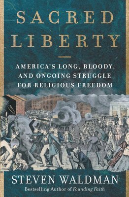 bokomslag Sacred Liberty: America's Long, Bloody, and Ongoing Struggle for Religious Freedom