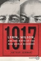 Arthur Herman - 1917: Lenin, Wilson, and the Birth of the New World Disorder, Häftad