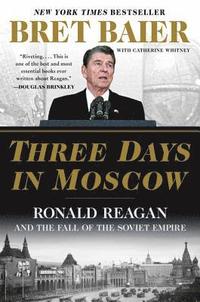 bokomslag Three Days in Moscow: Ronald Reagan and the Fall of the Soviet Empire