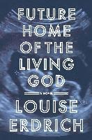 Louise Erdrich - Future Home of the Living God, Häftad