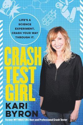 bokomslag Crash Test Girl: Life's a Science Experiment. Crash Your Way Through It.
