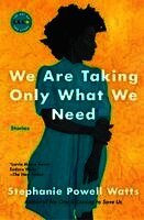 Stephanie Powell Watts - We Are Taking Only What We Need, Häftad