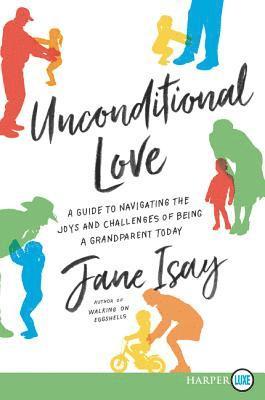 bokomslag Unconditional Love: A Guide for Navigating the Joys and Challenges of Being a Grandparent Today