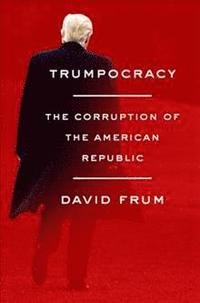 bokomslag Trumpocracy: The Corruption of the American Republic