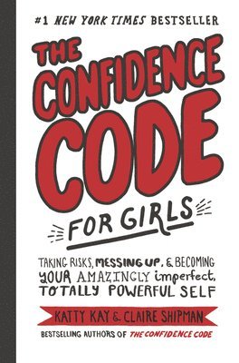 Katty Kay, Claire Shipman - Confidence Code for Girls, Inbunden