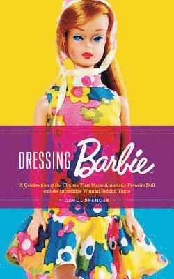 Carol Spencer - Dressing Barbie, Inbunden