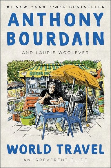 Anthony Bourdain, Laurie Woolever - World Travel, Inbunden