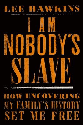 I Am Nobody's Slave: How Uncovering My Family's History Set Me Free 1