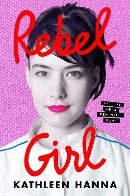 Kathleen Hanna - Rebel Girl, Inbunden