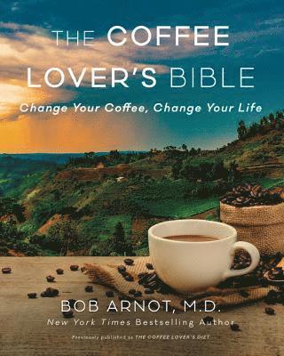 Bob Arnot, Arnot - The Coffee Lover's Bible: Change Your Coffee, Change Your Life, Häftad